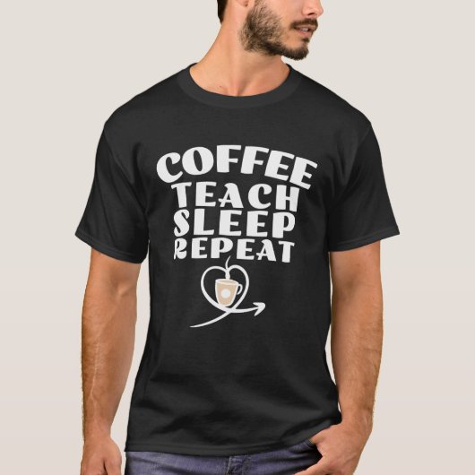 Coffee Teach Sleep Repeat Cute Coffee and Teacher T-Shirt (Vorderseite)