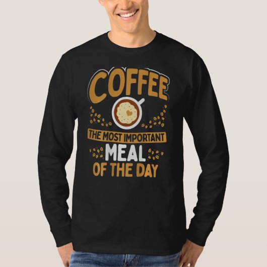 Coffee The Most Important Meal Of The Day Backprin T-Shirt (Vorderseite)