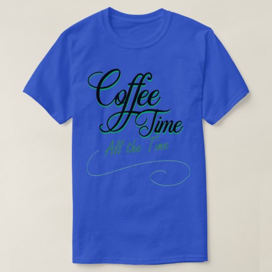 coffee time all the time T-Shirt (Design vorne)