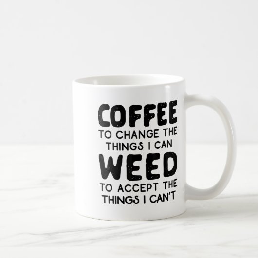 Coffee To Change The Things I Can Weed To Accept T Kaffeetasse (Rechts)