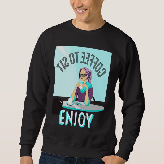 Coffee To Sit Enjoy Sweatshirt (Vorderseite)
