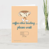 Coffee Vibes Loading – Greeting Card for Coffee Lo Karte (Vorderseite)