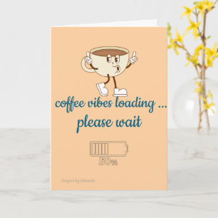 Coffee Vibes Loading – Grußkarte für Kaffeeliebhab Karte