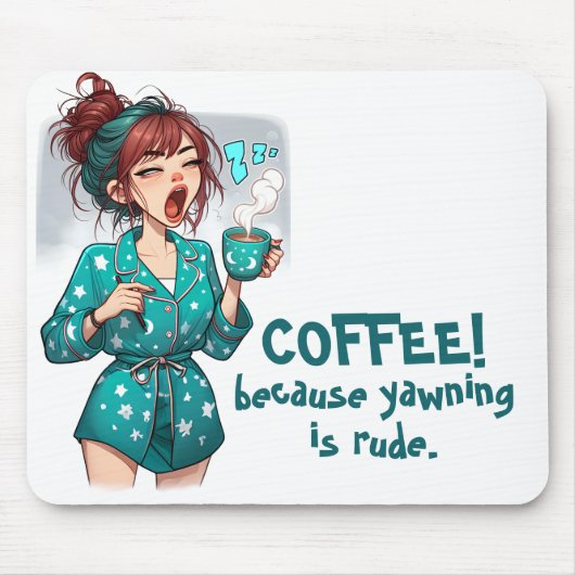 Coffee! Weil Yawning Rude ist Mousepad (Vorne)