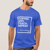 Coffee. WiFi. Lehre! Wieder von vorne. T - Shirt ( (Vorderseite)
