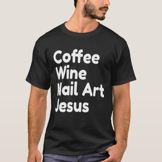 Coffee Wine Nail Jesus T-Shirt (Vorderseite)