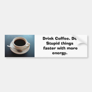 coffeecup, Getränk-Kaffee. Tun Sie dummes Sachen Autoaufkleber