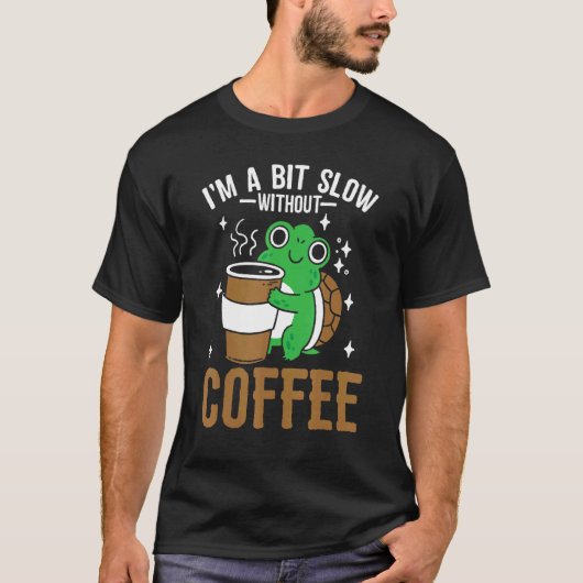 Coffeeholic Caffeine Cute Turtle Coffee Lifestyle T-Shirt (Vorderseite)