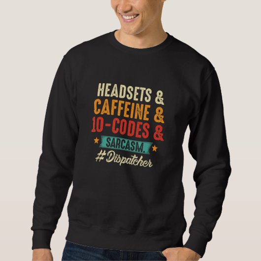 Coffein 10 Codes und Sarcasm 911 Dispatche Sweatshirt (Vorderseite)