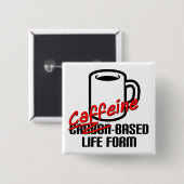 Coffein-basiertes Leben Form Funny Coffee Button A (Vorne & Hinten)
