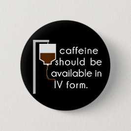 Coffein in IV, Spaß der Krankenschwester Button