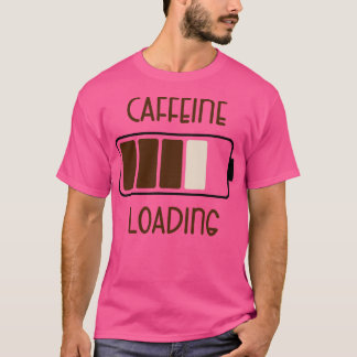 Coffein Loading Funny Coffee Quotes T-Shirt