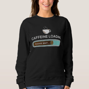 Coffein Loading - Kaffeemaschine zum Frühstück Sweatshirt
