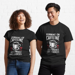 Coffein und fragwürdige Lebensentscheidungen T-Shirt