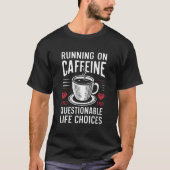 Coffein und fragwürdige Lebensentscheidungen T-Shirt (Vorderseite)