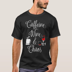 Coffein Wein und Chaos Funny Coffee and Wine Liebe T-Shirt