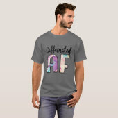 Coffeinated AF Funny Coffee Lover Addict T-Shirt (Vorne ganz)