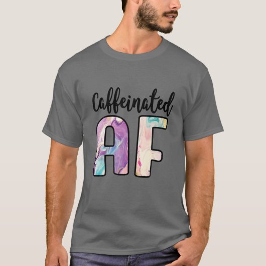 Coffeinated AF Funny Coffee Lover Addict T-Shirt (Vorderseite)