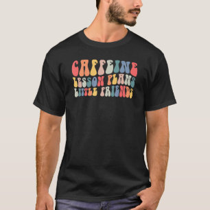 Coffeine Lektion plant Kleine Freunde Lehrerleben T-Shirt