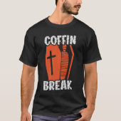 Coffin Break Funny T-Shirt (Vorderseite)