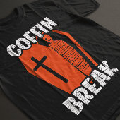 Coffin Break Funny T-Shirt