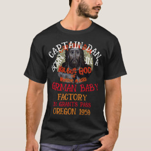 Coho Capt Dan geboren deutsche Babyfabrik Kapitän  T-Shirt