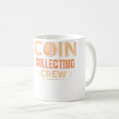 Coin Collecting Crew Collector Collect Coin Collec Kaffeetasse (VorderseiteRechts)