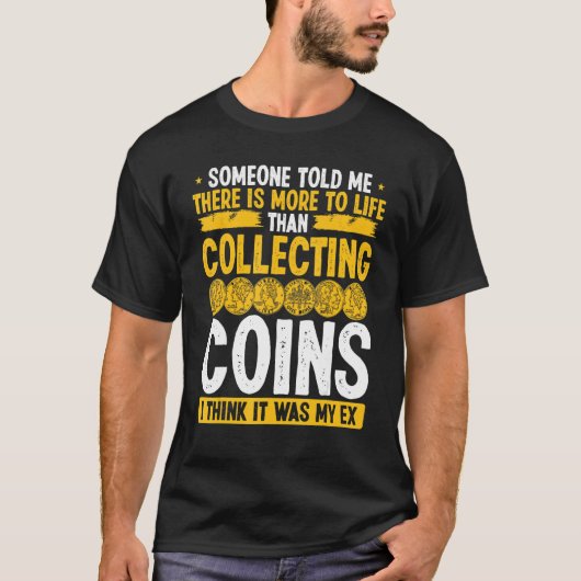 Coin Collecting Humor It was my Ex Funny Collector T-Shirt (Vorderseite)
