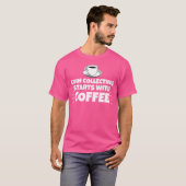Coin Collecting Starts With Coffee Funny T-Shirt (Vorne ganz)