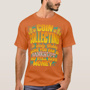 Coin Collections Hobby Spaß Bankrupt Joke Funny T-Shirt