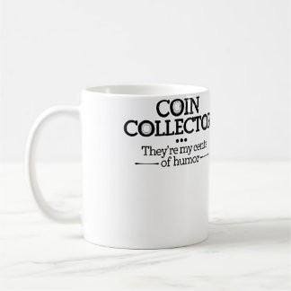 Coin Collector Theyre My Cents Of Humor Coin Colle Kaffeetasse