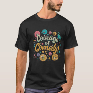 Coinage of Comedy T-Shirt