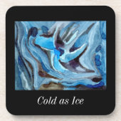 Cold as Ice Untersetzer (Vorderseite)