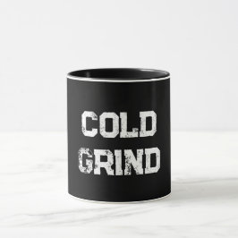 "Cold Grind"-Tasse Tasse