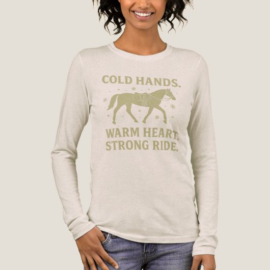 Cold Hands Warm Heart Strong Ride Horse Long Sleev Tri-Blend Shirt (Vorderseite)