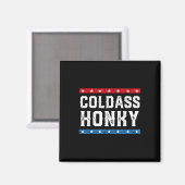 Cold Honky Shirt Cold Honky Funny Sarcastic Novelt Magnet (Vorderseite/Rückseite)