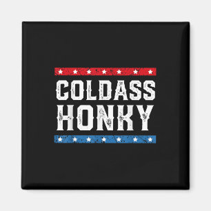 Cold Honky Shirt Cold Honky Funny Sarcastic Novelt Magnet