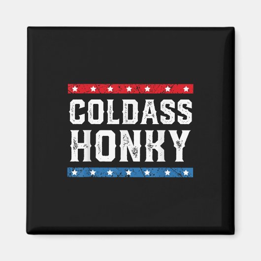 Cold Honky Shirt Cold Honky Funny Sarcastic Novelt Magnet (Vorne)