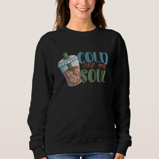 Cold Like My Soul Coffee Drinker Caffeine  Café Ow Sweatshirt (Vorderseite)
