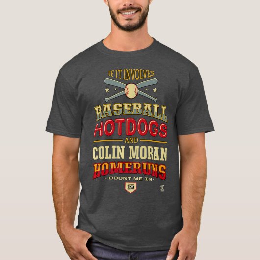 Colin Moran, wenn es Baseball Hotdogs einschließt T-Shirt (Vorderseite)