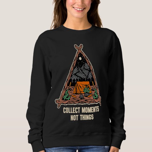 Collect Moments Not Things Camping Sayings Camper  Sweatshirt (Vorderseite)