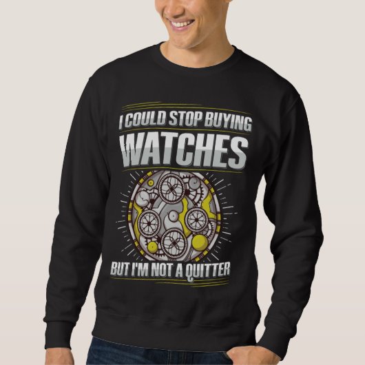 Collecting Watches Horology Quote for a Watch Coll Sweatshirt (Vorderseite)