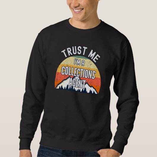 Collections Agent Trust Me In a Collections Age Sweatshirt (Vorderseite)