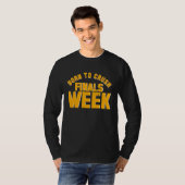 College Born To Crush Finals Week Finals Week T-Shirt (Vorne ganz)