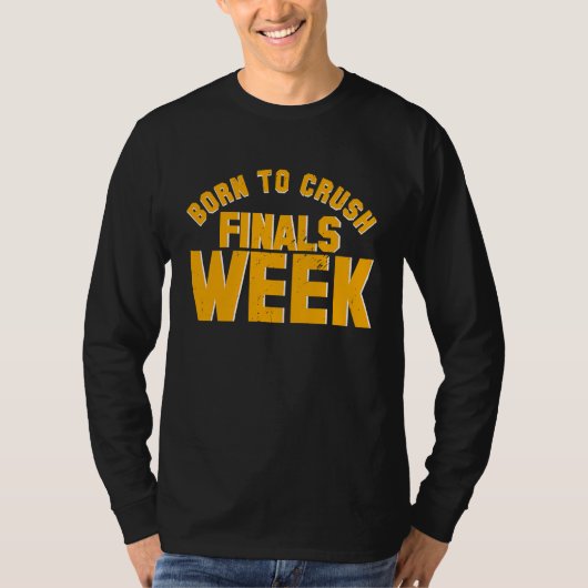 College Born To Crush Finals Week Finals Week T-Shirt (Vorderseite)