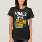College Finals Week Loading Please Wait Finals Wee T-Shirt (Vorderseite)