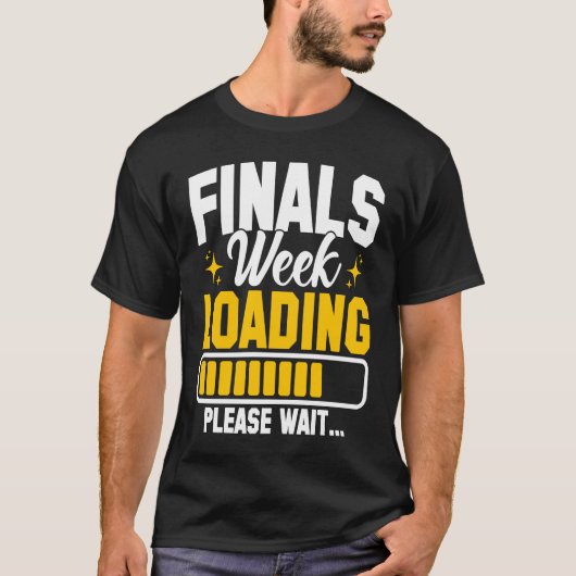 College Finals Week Loading Please Wait Finals Wee T-Shirt (Vorderseite)