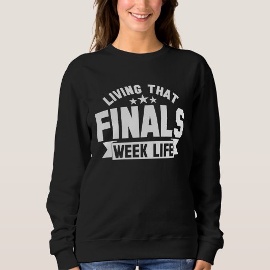 College Living That Finals Week Life Finals Week Sweatshirt (Vorderseite)