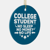 College Student No Sleep No Money No Life Keramik Ornament (Rechts)