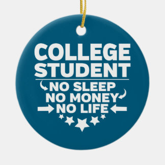 College Student No Sleep No Money No Life Keramik Ornament